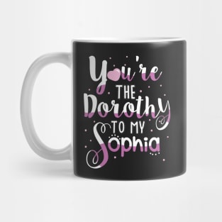 You're the Dorothy to my Sophia Mug